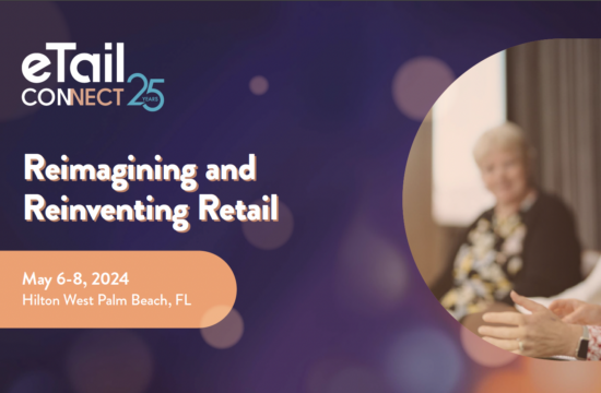 Etail Connect Reimagining and Reinventing Retail May6-8 2024 Hilton West Palm Beach FL